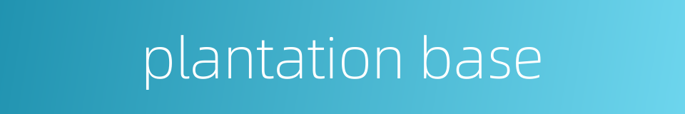 plantation base的同义词