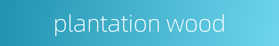 plantation wood的同义词