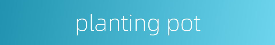 planting pot的同义词