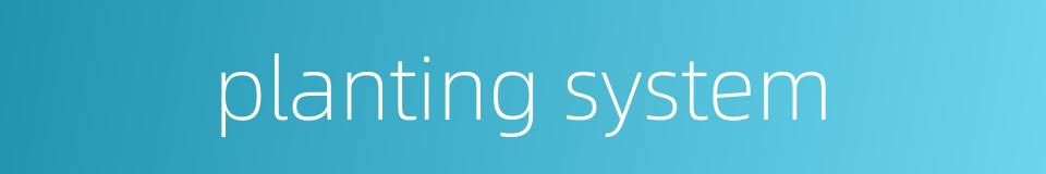 planting system的同义词