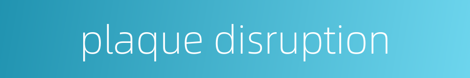 plaque disruption的同义词