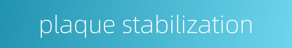 plaque stabilization的同义词