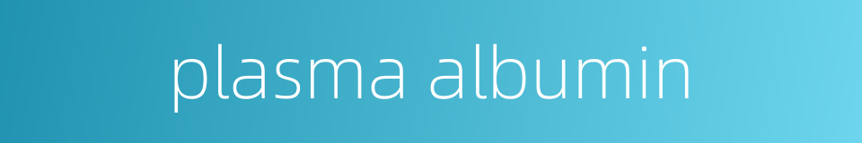 plasma albumin的同义词
