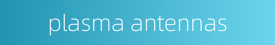 plasma antennas的同义词