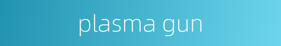plasma gun的同义词