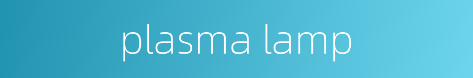 plasma lamp的同义词