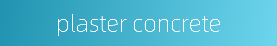 plaster concrete的同义词