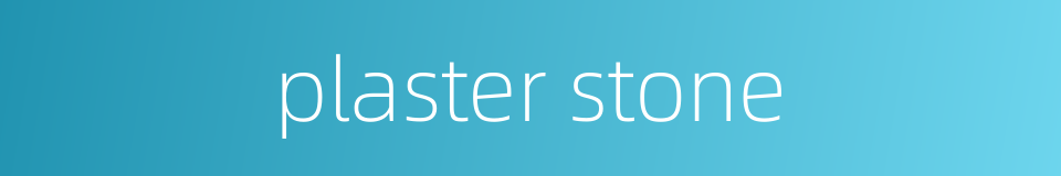 plaster stone的同义词