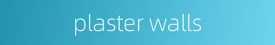 plaster walls的同义词