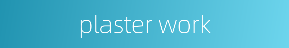 plaster work的同义词