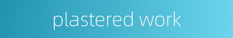 plastered work的同义词