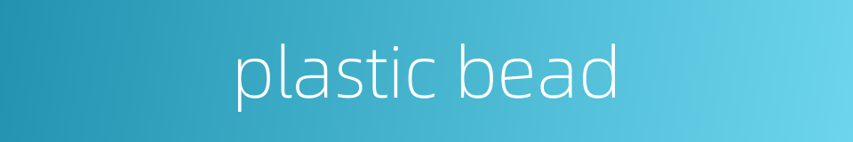 plastic bead的同义词