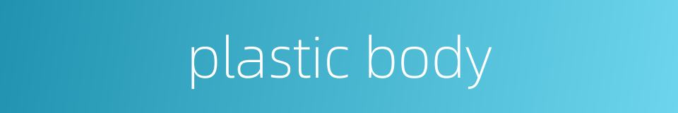 plastic body的同义词