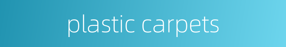 plastic carpets的同义词