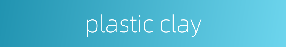 plastic clay的同义词