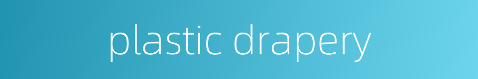 plastic drapery的同义词