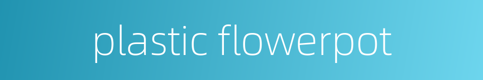 plastic flowerpot的同义词