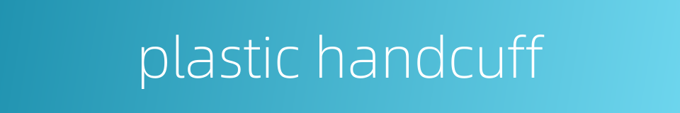 plastic handcuff的同义词