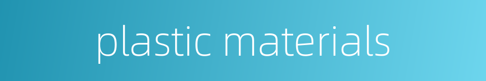 plastic materials的同义词