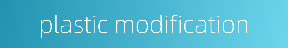 plastic modification的同义词
