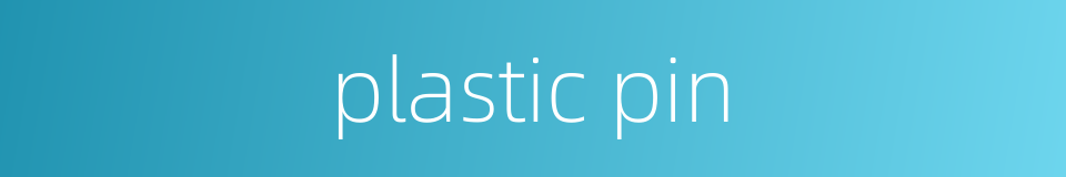 plastic pin的同义词