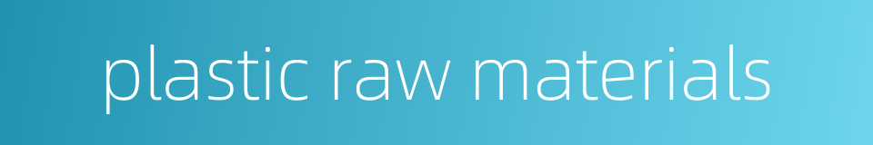 plastic raw materials的同义词