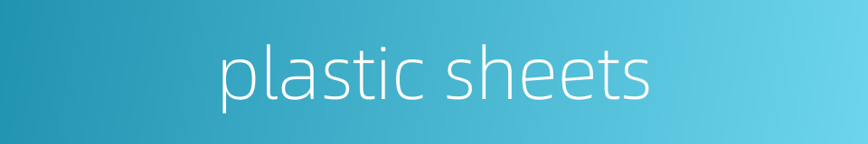plastic sheets的同义词