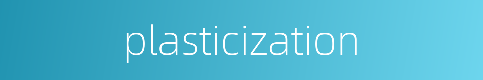 plasticization的同义词
