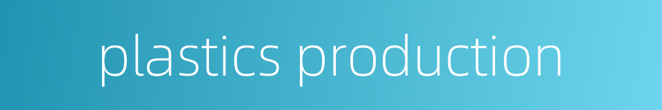plastics production的同义词