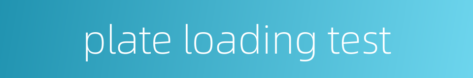 plate loading test的同义词