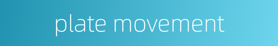 plate movement的同义词