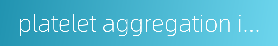 platelet aggregation inhibitor的同义词