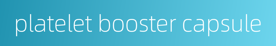 platelet booster capsule的同义词