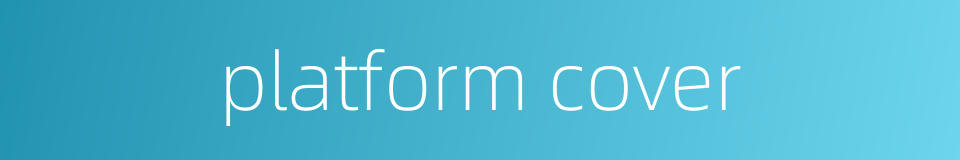 platform cover的同义词