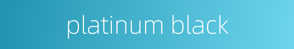 platinum black的同义词