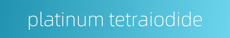 platinum tetraiodide的同义词