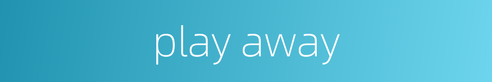 play away的同义词