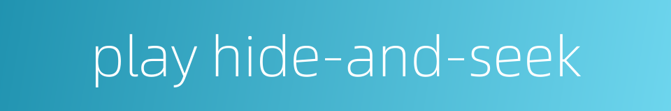 play hide-and-seek的同义词