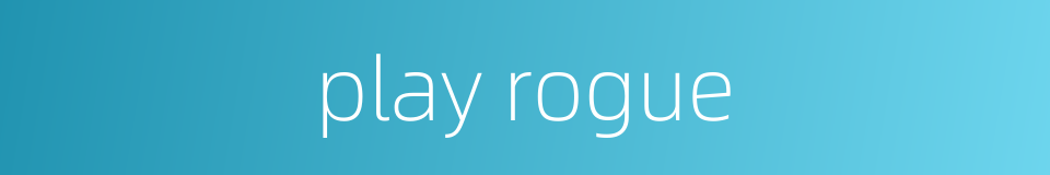 play rogue的同义词
