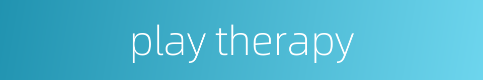 play therapy的同义词