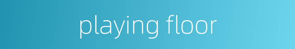 playing floor的同义词