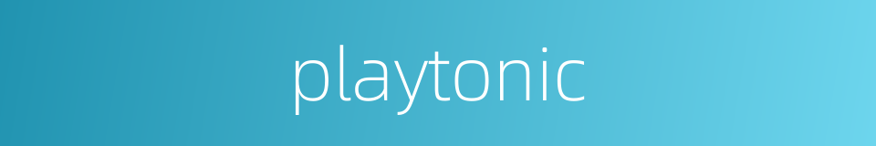 playtonic的同义词