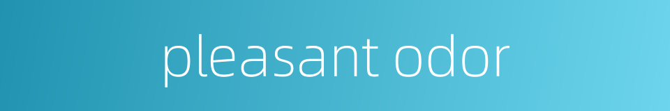 pleasant odor的同义词