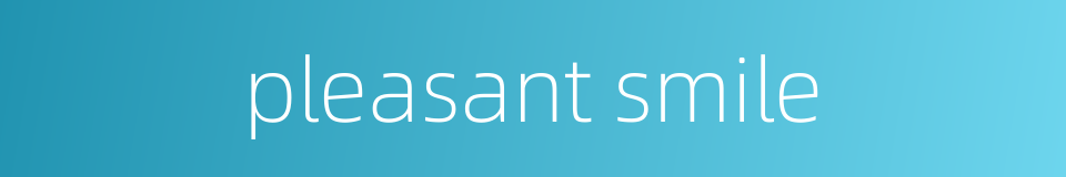 pleasant smile的同义词