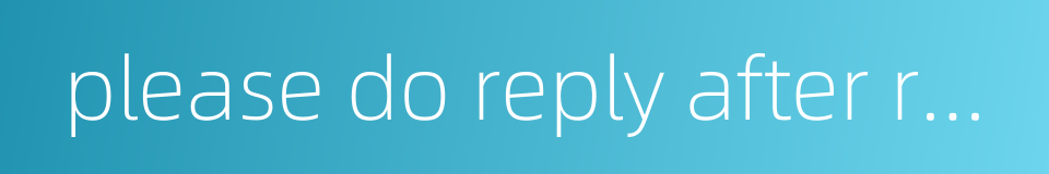 please do reply after receiving this message的同义词