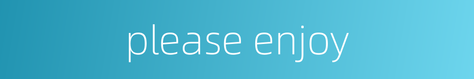 please enjoy的同义词