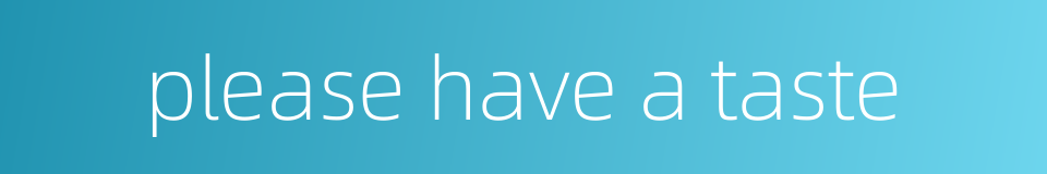 please have a taste的同义词