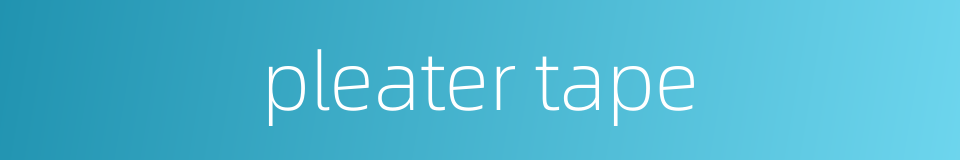 pleater tape的同义词