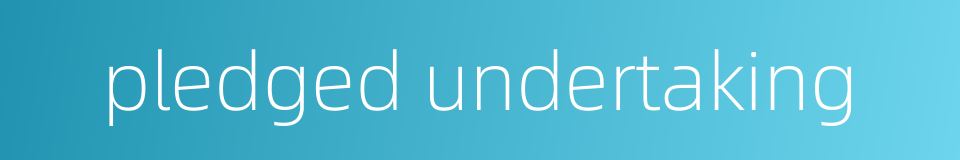 pledged undertaking的同义词