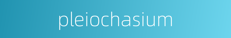 pleiochasium的同义词
